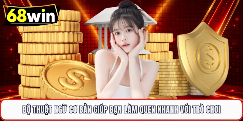 Bộ thuật ngữ cơ bản giúp bạn làm quen nhanh với trò chơi