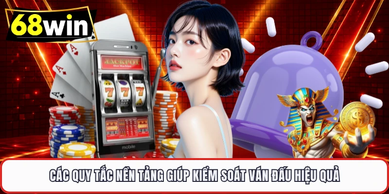 Các quy tắc nền tảng giúp kiểm soát ván đấu hiệu quả