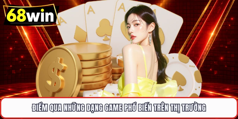 Điểm qua những dạng game phổ biến trên thị trường