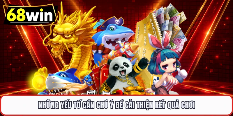 Những yếu tố cần chú ý để cải thiện kết quả chơi